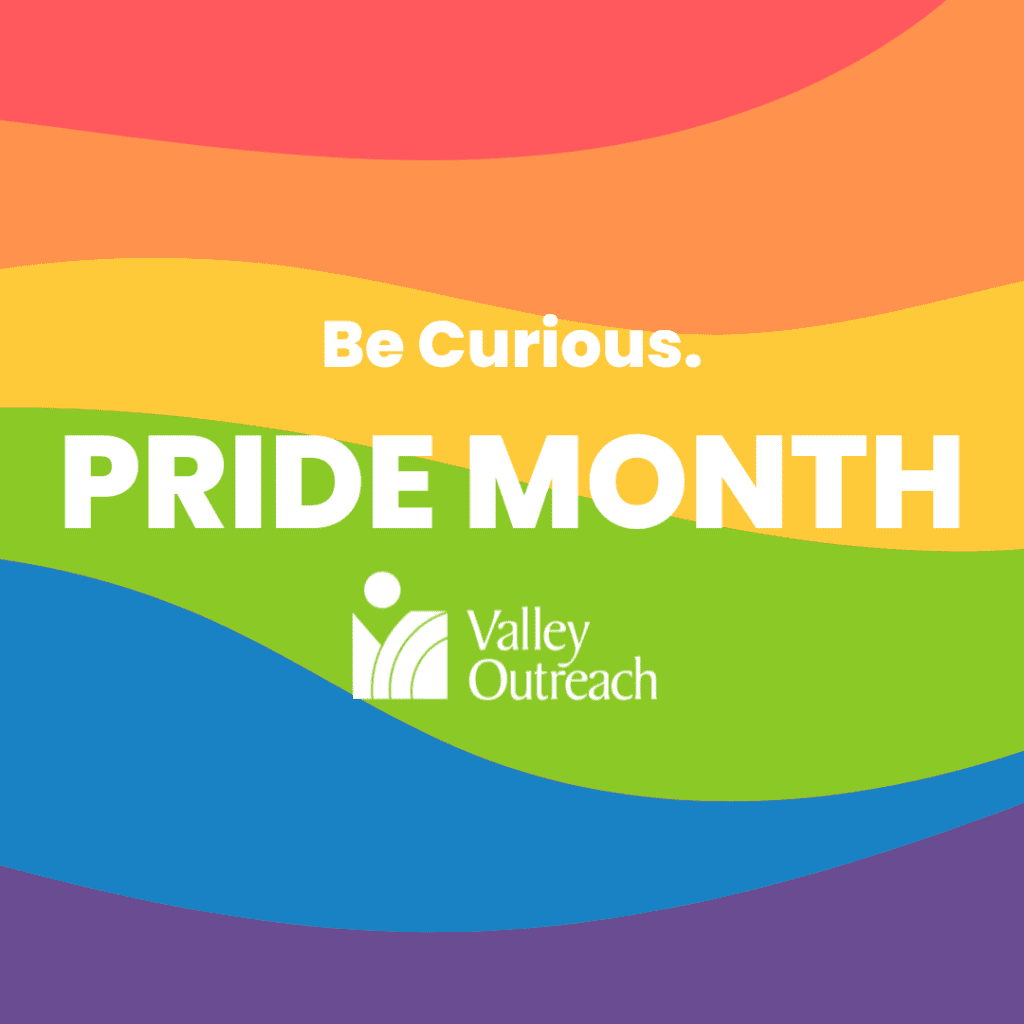 Image representing Pride Month and Valley Outreach inviting community members to be curious. 